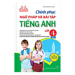 Chinh Phục Ngữ Pháp Và Bài Tập Tiếng Anh Lớp 4 (Tập 1)