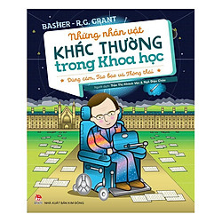 Những Nhân Vật Khác Thường Trong Khoa Học – Dũng Cảm, Táo Bạo Và Thông Thái