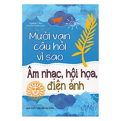 Mười Vạn Câu Hỏi Vì Sao – Âm Nhạc, Hội Họa, Điện Ảnh