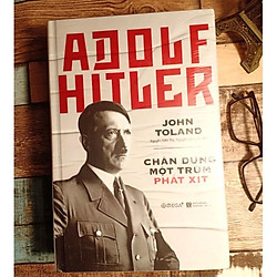 Tác Phẩm Đồ Sộ Và Chi Tiết Nhất Từng Có Về Adolf Hitler: Adolf Hitler – Chân Dung Một Trù