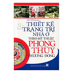 Thiết Kế & Trang Trí Nhà Ở Theo Mỹ Thuật Phong Thủy Phương Đông
