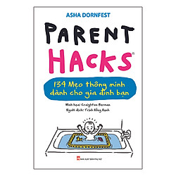 Parent Hacks – 134 Giải Pháp Thiên Tài Cho Cuộc Sống Gia Đình