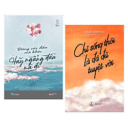 Combo Sách Kỹ Năng Sống: Đừng Cúi Đầu Mà Khóc , Hãy Ngẩng Đầu Mà Đi + Chỉ Sống Thôi Là Đã