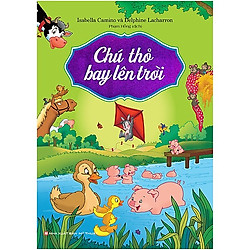 Cuốn Sách Thiếu Nhi Được Các Bé Yêu Thích: Chú Thỏ Bay Lên Trời