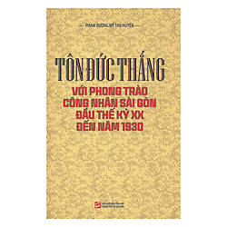 Tôn Đức Thắng Với Phong Trào Công Nhân Sài Gòn Đầu Thế Kỷ XX Đến Năm 1930