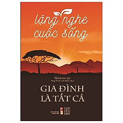 Lặng Nghe Cuộc Sống – Gia Đình Là Tất Cả
