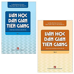 Combo Văn Học Dân Gian Tiền Giang (Tuyển Chọn Từ Tài Liệu Sưu Tầm Điền Dã): Tập 1 Và 2 (B