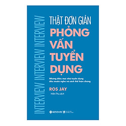 Thật Đơn Giản – Phỏng Vấn Tuyển Dụng (Tái Bản 2018)