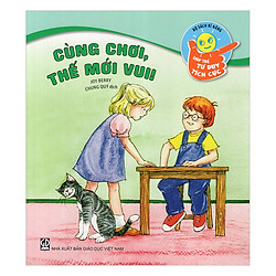 Bộ Sách Kĩ Năng Giúp Trẻ Tư Duy Tích Cực – Cùng Chơi, Thế Mới Vui