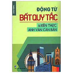 Động Từ Bất Quy Tắc & Kiến Thức Anh Văn Căn Bản