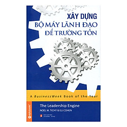 Xây Dựng Bộ Máy Lãnh Đạo Để Trường Tồn (Tái Bản)