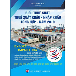 Biểu Thuế Suất Hàng Hóa Xuất Khẩu – Nhập Khẩu Tổng Hợp 2019 (Song Ngữ Việt – Anh)