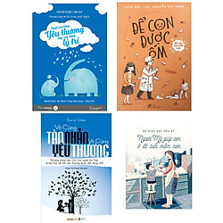 Combo Nuôi Con Bằng Yêu Thương – Dạy Con Bằng Lý Trí + Để Con Được Ốm + Vô Cùng Tàn Nhẫn