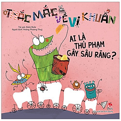 Thắc Mắc Về Vi Khuẩn: Ai Là Thủ Phạm Gây Sâu Răng? (Tái Bản 2019)