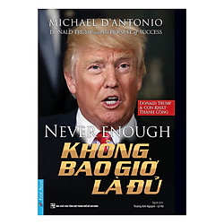 Donald Trump – Không Bao Giờ Là Đủ