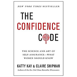 The Confidence Code: The Science and Art of Self-Assurance—What Women Should Know</span