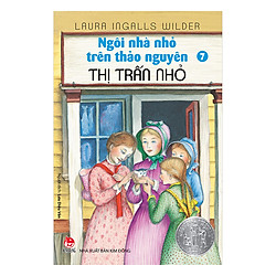 Ngôi Nhà Nhỏ Trên Thảo Nguyên Tập 7: Thị Trấn Nhỏ (Tái Bản 2019)