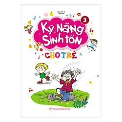 Kỹ Năng Sinh Tồn Cho Trẻ – Quyển 3