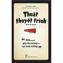 Thuật Thuyết Trình – Nói Sao Để Gây Ấn Tượng Và Tạo Ảnh Hưởng