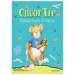 Chuột Típ Không Muốn Đi Bác Sĩ (Tái Bản 2018)