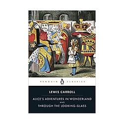 Alice’s Adventures in Wonderland and Through the Looking-Glass (Penguin Classics)