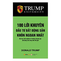 100 Lời Khuyên Đầu Tư Bất Động Sản Khôn Ngoan Nhất (Tái Bản 2018)