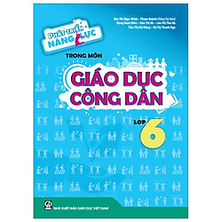 Phát Triển Năng Lực Trong Môn Giáo Dục Công Dân – Lớp 6