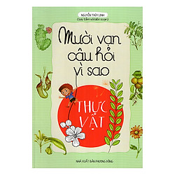 Mười Vạn Câu Hỏi Vì Sao – Thực Vật