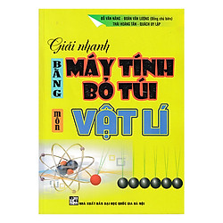 Giải Nhanh Bằng Máy Tính Bỏ Túi – Môn Vật Lí
