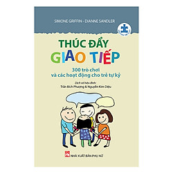 Thúc Đẩy Giao Tiếp – 300 Trò Chơi Và Các Hoạt Động Cho Trẻ Tự Kỷ