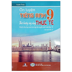 Ôn Luyện Tiếng Anh Lớp 9 Theo Ứng Dụng Thực Tế (Tái Bản 2019)