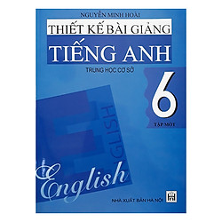 Thiết Kế Bài Giảng Tiếng Anh Trung Học Cơ Sở 6 Tập 1