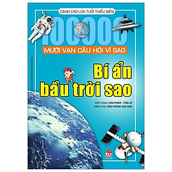 Mười Vạn Câu Hỏi Vì Sao – Bí Ẩn Bầu Trời Sao (Tái Bản 2019)