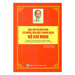Học Tập Và Làm Theo Tư Tưởng, Đạo Đức, Phong Cách Hồ Chí Minh (Kỷ Niệm 70 Năm Ngày Chủ Tịch Hồ Chí Minh Ra Lời Kêu Gọi Thi Đua Ái Quốc 11/6/1948 – 11/6/2018)