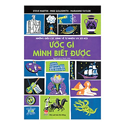 Những Điều Cực Đỉnh Về Tự Nhiên Và Xã Hội – Ước Gì Mình Biết Được (Tái Bản 2019)