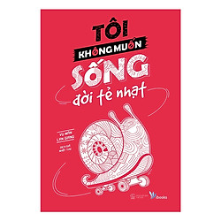 Tôi Không Muốn Sống Đời Tẻ Nhạt – Tặng Kèm Sổ Tay