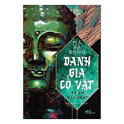 Cuốn Sách Văn Học Kinh Điển: Danh Gia Cổ Vật – Kỳ Án Đầu Phật