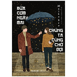 Bữa Cơm Ngày Mai Chúng Ta Cùng Chờ Đợi  – Maiko Seo (Tặng Kèm 1 Bookmark Xinh Xắn)