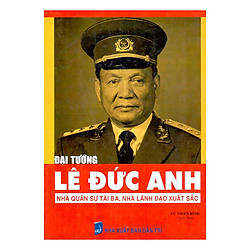 Đại Tướng Lê Đức Anh – Nhà Quân Sự Tài Ba, Nhà Lãnh Đạo Xuất Sắc