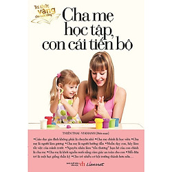 Tri Thức Vàng Cho Cuộc Sống – Cha Mẹ Học Tập, Con Cái Tiến Bộ