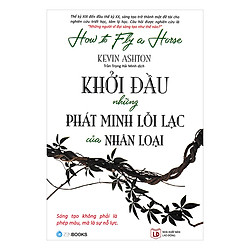 Khởi Đầu Những Phát Minh Mới Lỗi Lạc Của Nhân Loại