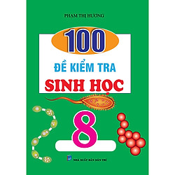100 Đề Kiểm Tra Sinh Học 8