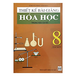 Thiết Kế Bài Giảng Hóa Học Trung Học Cơ Sở 8 – Tập 1