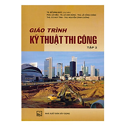 Giáo Trình Kỹ Thuật Thi Công Tập 2