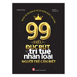 99 Điều Đúc Rút Từ Trí Tuệ Nhân Loại Người Trẻ Cần Biết