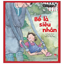 Bố Là Tất Cả – Bố Là Siêu Nhân (Tái Bản 2019)