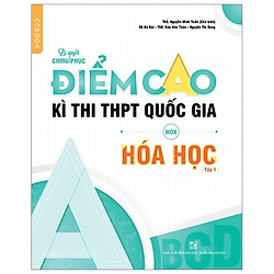 Bí Quyết Chinh Phục Điểm Cao Kì Thi THPT Quốc Gia Môn Hóa Học – Tập 1