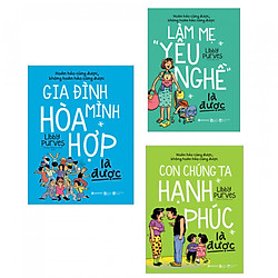 Combo sách làm cha mẹ: Làm Mẹ “Yêu Nghề” Là Được + Con Chúng Ta Hạnh Phúc Là Được + Gia Đ