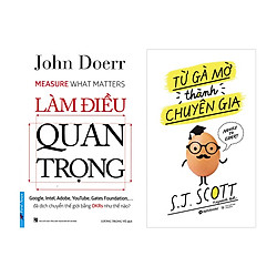 Combo Kỹ Năng Làm Việc: Làm Điều Quan Trọng + Từ Gà Mờ Thành Chuyên Gia