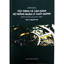 Cẩm nang Xây dựng và vận hành hệ thống quản lý chất lượng (Dành cho lĩnh vực Cơ khí – Điệ